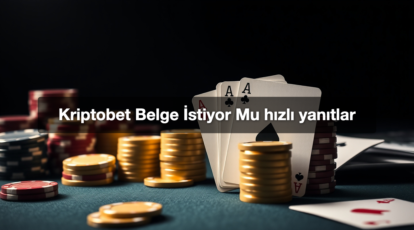 Kriptobet Belge İstiyor Mu hızlı yanıtlar