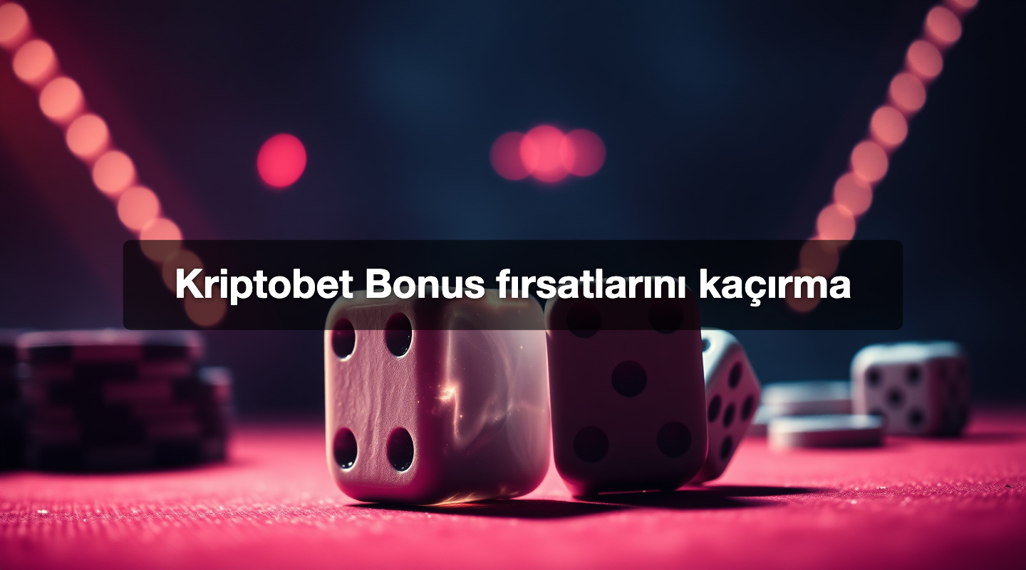 Kriptobet Bonus fırsatlarını kaçırma