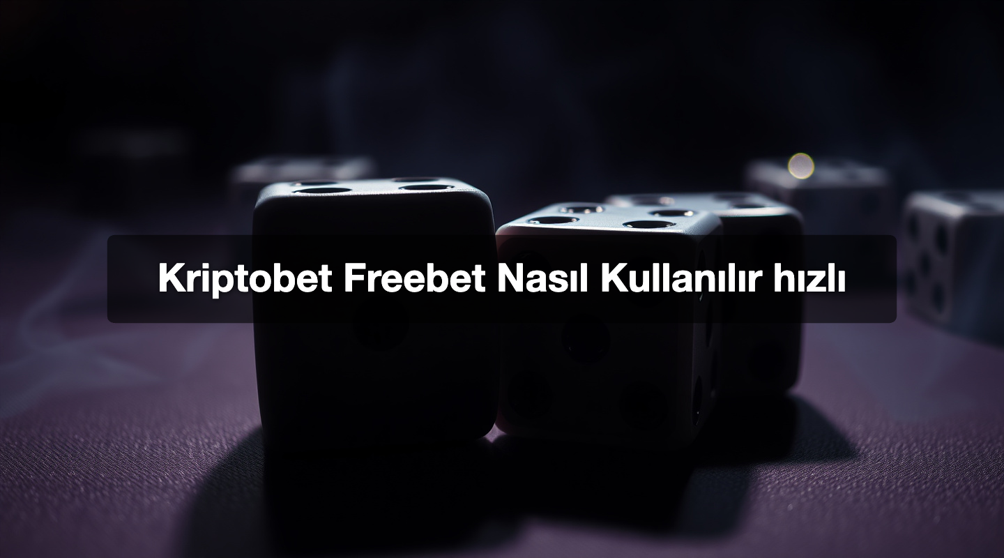 Kriptobet Freebet Nasıl Kullanılır hızlı
