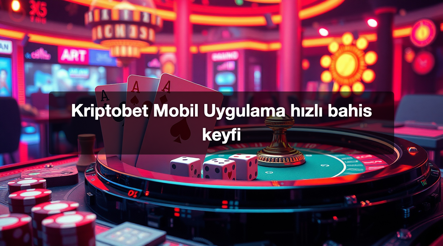 Kriptobet Mobil Uygulama hızlı bahis keyfi