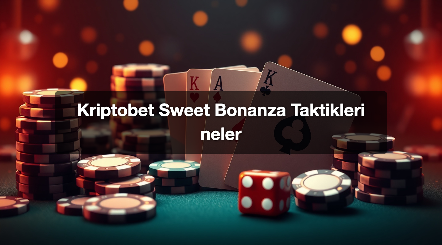 Kriptobet Sweet Bonanza Taktikleri neler