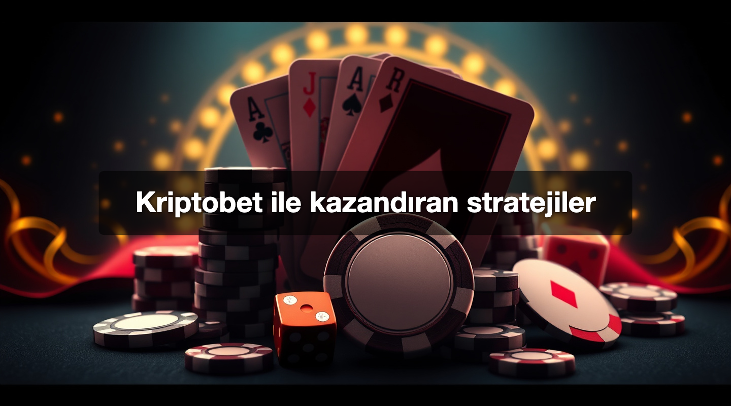 Kriptobet ile kazandıran stratejiler