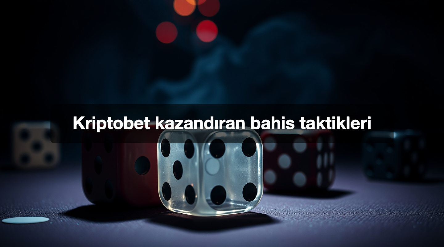 Kriptobet kazandıran bahis taktikleri